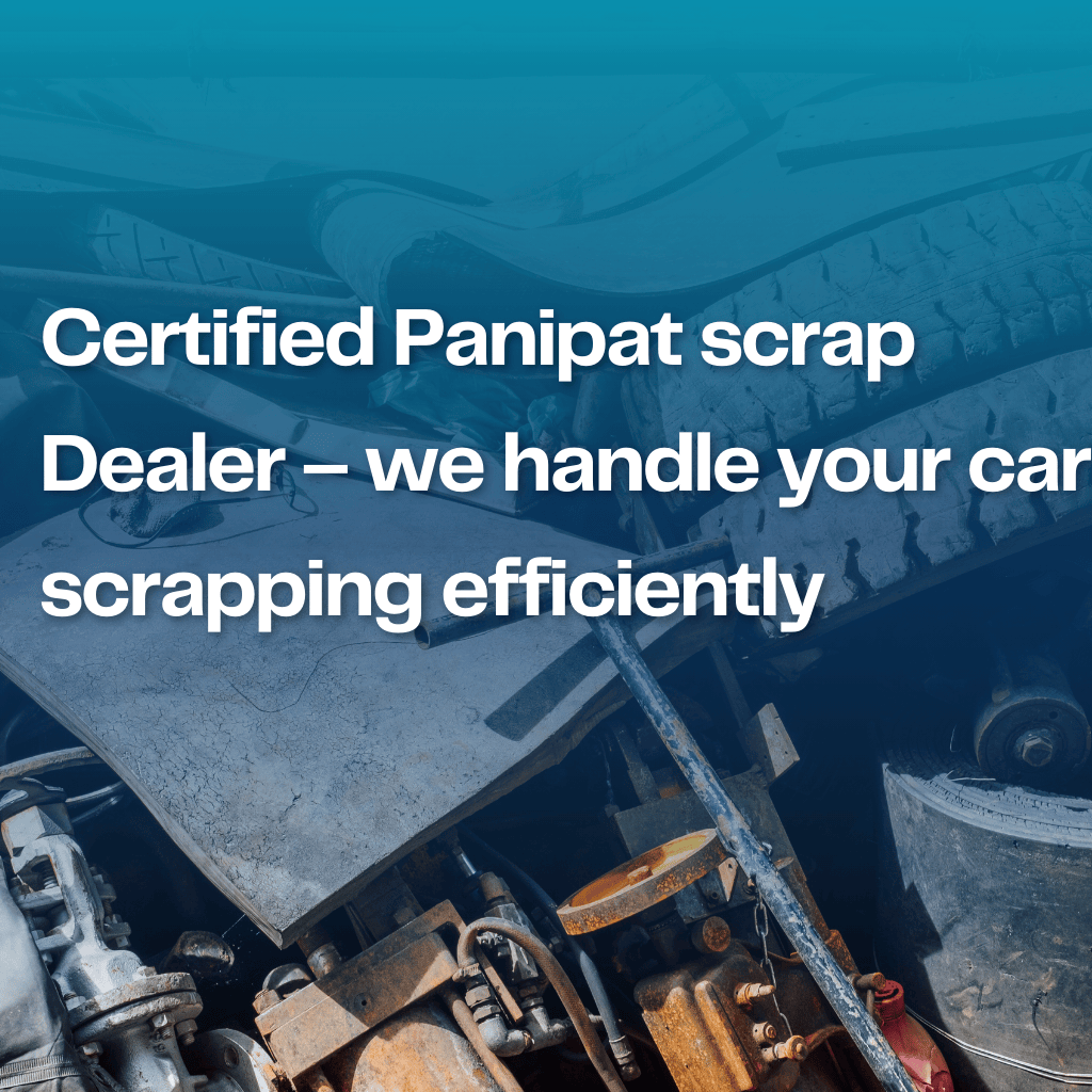 Certified Panipat scrap Dealer – we handle your car scrapping efficiently