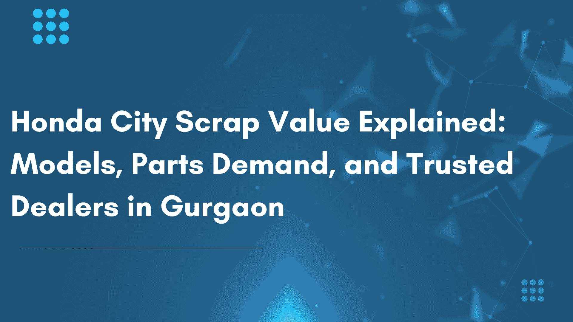 Honda City Scrap Value Explained Models, Parts Demand, and Trusted Dealers in Gurgaon