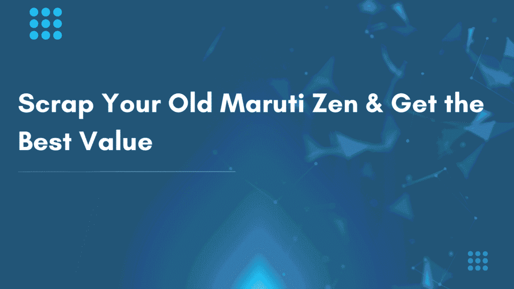 scrap valluation of maruti suzuki Zen