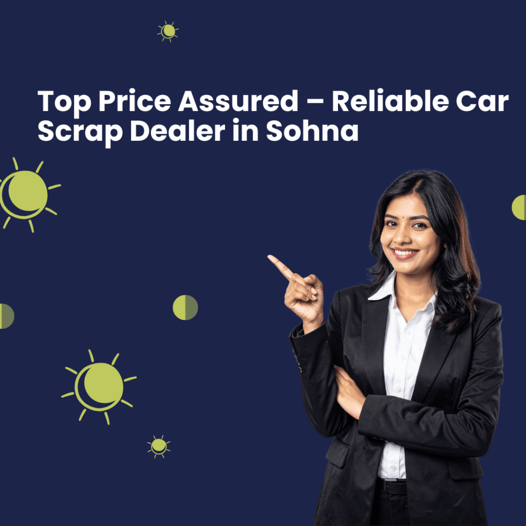 Top Price Assured – Reliable Car Scrap Dealer in Sohna